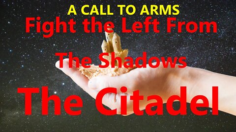 A Call To Arms. Fight The Left From The Shadows