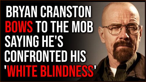 Bryan Cranston CAVES To The Woke Mob, Says He's 'Confronted His White Blindness'