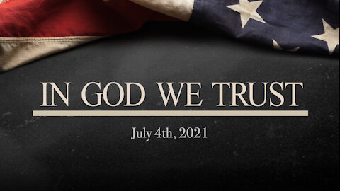 7.4.21 In God We Trust (Part Three)