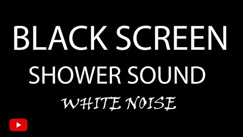 SHOWER SOUND For Sleeping BLACK SCREEN WHITE NOISE (10 HOURS)