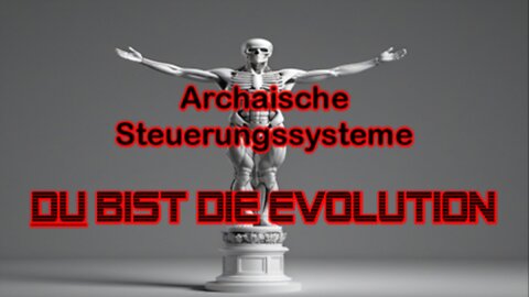 Archaische Steuerungssysteme - DU bist die Evolution