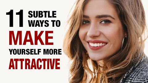 11 Subtle Ways To Make Yourself More Attractive
