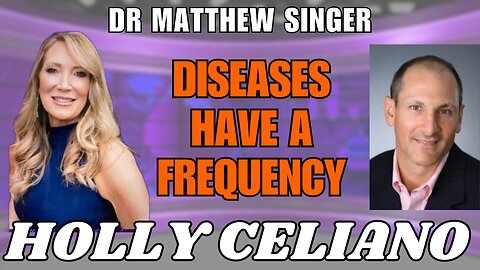 Holly Celiano & Dr Matthew Singer Diseases Have A Frequency