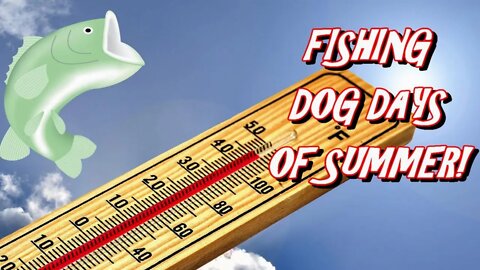 Fishing the dog day of summer! How to fund fish when they are sweating! Part 01