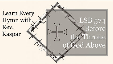 LSB 574 Before the Throne of God Above ( Lutheran Service Book )