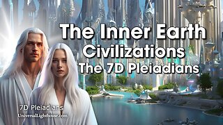 The Inner Earth Civilizations~ The 7D Pleiadians