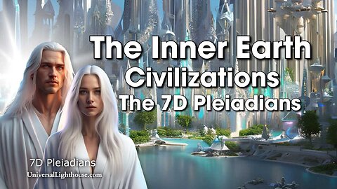 The Inner Earth Civilizations~ The 7D Pleiadians