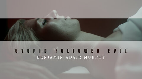 “Stupid Followed Evil” by Benjamin Adair Murphy