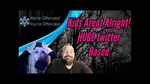 Ep#117 Kids Arent Alright, HUGE twitter Based | We're Offended You're Offended PodCast