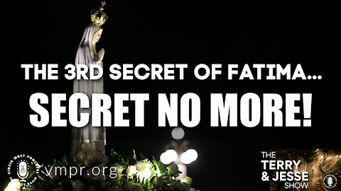 19 Aug 21, The Terry & Jesse Show: The Third Secret of Fatima... Secret No More