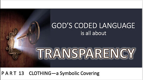God's Coded Language Part 13 Clothing is an essential covering for mankind. Christ is the spiritual essential covering.