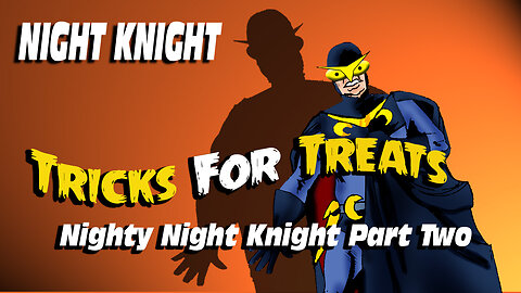 Night Knight:Tricks For Treats Nighty Night Knight Part Two