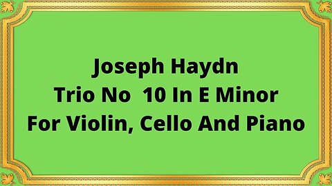 Joseph Haydn Trio No 10 In E Minor For Violin, Cello And Piano