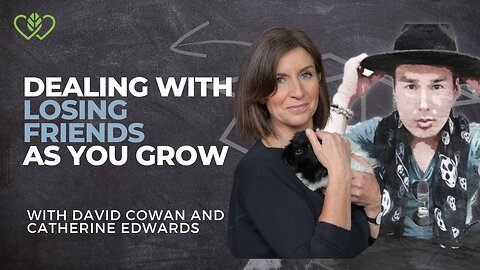 Losing Friends As You Grow? With David Cowan & Catherine Edwards