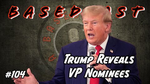 Trump Reveals VP Nominees | BasedCast #104