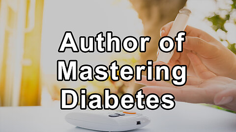 Author of Mastering Diabetes Discusses Short-Lived Benefits of Low-Carbohydrate Diets, Long-Term