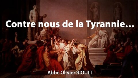 Contre nous de la Tyrannie… - par l’Abbé O. Rioult