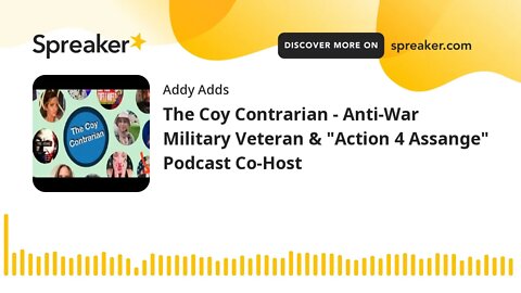 The Coy Contrarian - Anti-War Military Veteran & "Action 4 Assange" Podcast Co-Host
