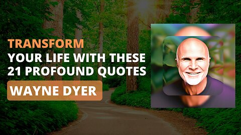 Transform Your Life with These 21 Profound Wayne Dyer Quotes