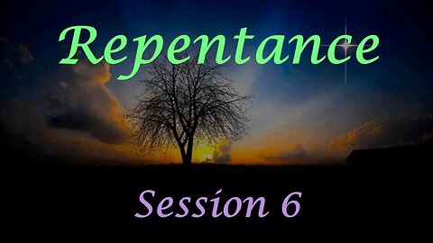 Repentance - Session 6