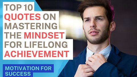 Top 10 quotes on "Mastering the Mindset for Lifelong Achievements"