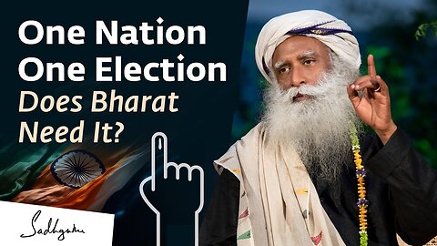 One Nation One Election: Does Bharat Need It? | Sadhguru