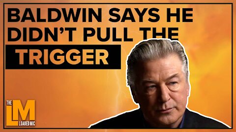 BALDWIN SAYS HE DIDN’T PULL THE TRIGGER | The Loaded Mic - Ep. 72