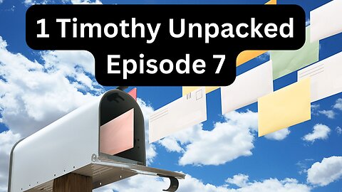 Reading Paul's Mail - 1 Timothy Unpacked - Episode 7: