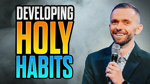 The Importance of BUILDING Holy Habits