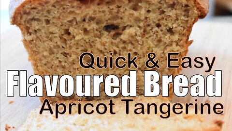 QUICK & EASY – Flavoured Bread - Apricot Tangerine