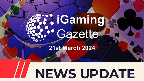 iGaming Gazette: iGaming News Update - 21st March 2024