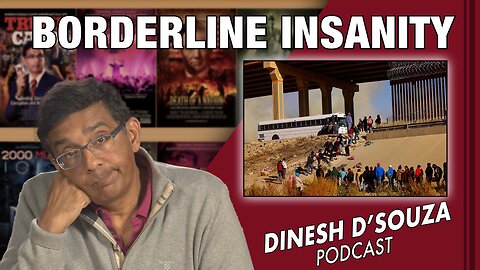 BORDERLINE INSANITY Dinesh D’Souza Podcast Ep478