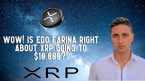 Wow! Is Edo Farina Right About XRP Going To $10,000?!