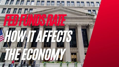 HOW DOES THE FEDERAL FUNDS RATE AFFECT THE ECONOMY