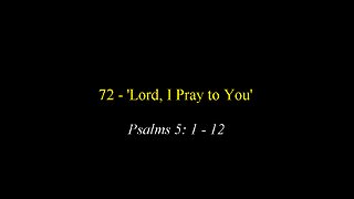 72 - 'Lord, I pray to You'