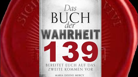 Meine Botschaften werden Tränen der Bekehrung bringen - (Buch der Wahrheit Nr 139)