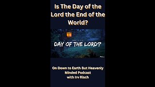 Is The Day of the Lord the End of the World? on Down to Earth But Heavenly Minded Podcast