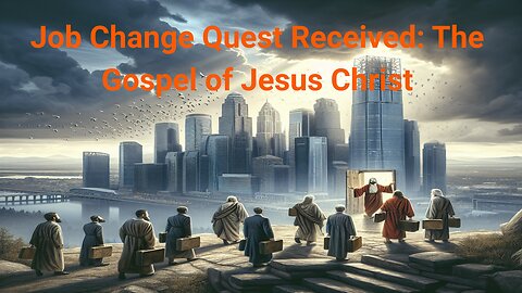 Job Change Quest Received: The Gospel of Jesus Christ #Jesus #gospel