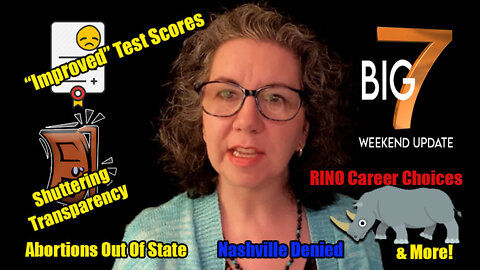 “Improved” Test Scores, Abortions Out Of State, Shuttered Meetings, RINO Career Choices + Big 7!