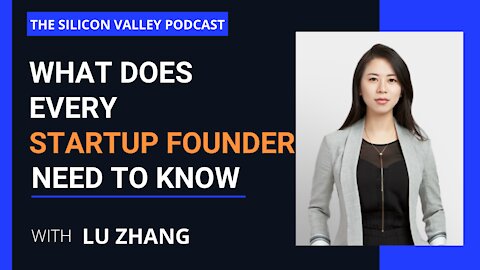 What Does Every Startup Founder Need to Know? Lu Zhang - The Silicon Valley Podcast