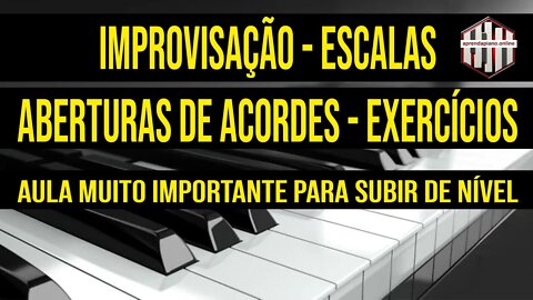 IMPROVISAÇÃO, ESCALAS, ABERTURAS DE ACORDES, EXERCÍCIOS, AULA MUITO IMPORTANTE PRA SUBIR DE NÍVEL