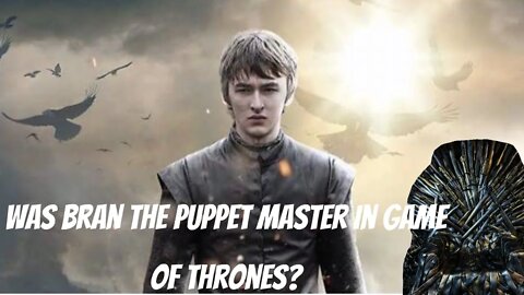 Bran Was The Puppetmaster Of Game Of Thrones???