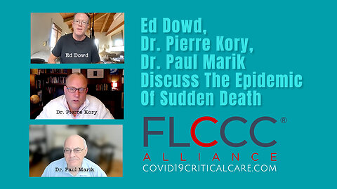 Ed Dowd, Dr. Pierre Kory, Dr. Paul Marik Discuss The Epidemic Of Sudden Death