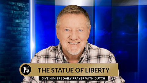 The Statue of Liberty | Give Him 15: Daily Prayer with Dutch | April 9, 2024