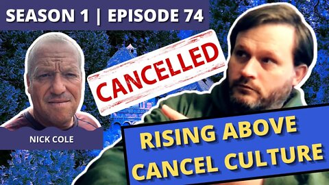 Episode 74: Nick Cole (Rising Above Cancel Culture)
