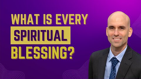 What Is Every Spiritual Blessing?