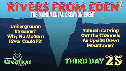 Restoring Creation: Part 25: Rivers From Eden Created 2.Monumental Creation Event Third Day