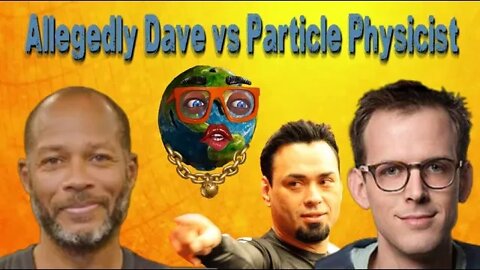 Allegedly Dave vs Particle Physicist
