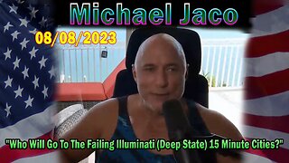 Michael Jaco HUGE Intel Aug 8: Who Will Go To The Failing Illuminati (Deep State) 15 Minute Cities?