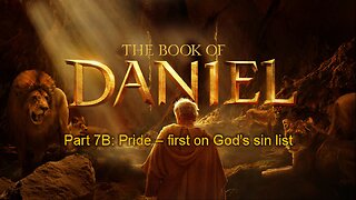 The Book of Daniel (Part 7B) Pride: First On God's Sin List